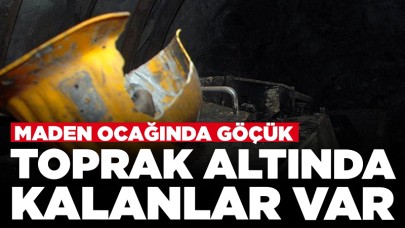 Maden ocağında göçük: Toprak altında kalanlar var