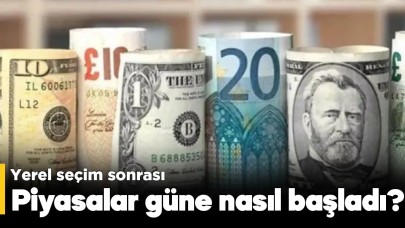 Yerel seçim sonrası piyasalar güne nasıl başladı?