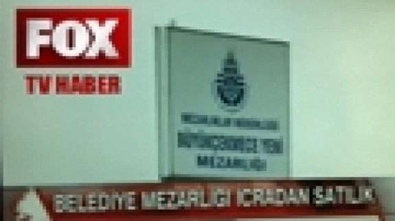 İcradan Satılık Mezarlık! FOX TV ANA HABERDE