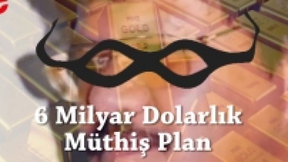 6 Milyar Dolarlık Altın Vurgunu! Muhteşem Planlanmış Bir Senaryo